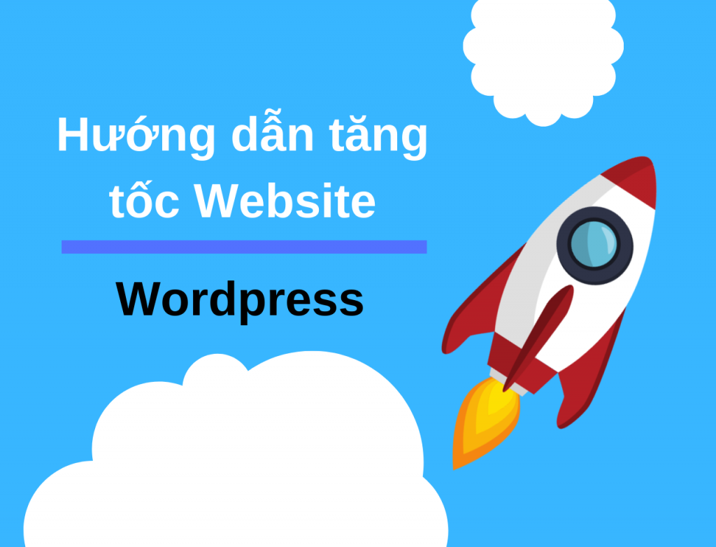 Hướng dẫn tối ưu WordPress giúp tăng tốc độ tải trang Hướng dẫn tối ưu WordPress giúp tăng tốc độ tải trang