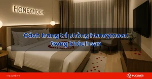 Cách trang trí phòng Honey Moon trong khách sạn