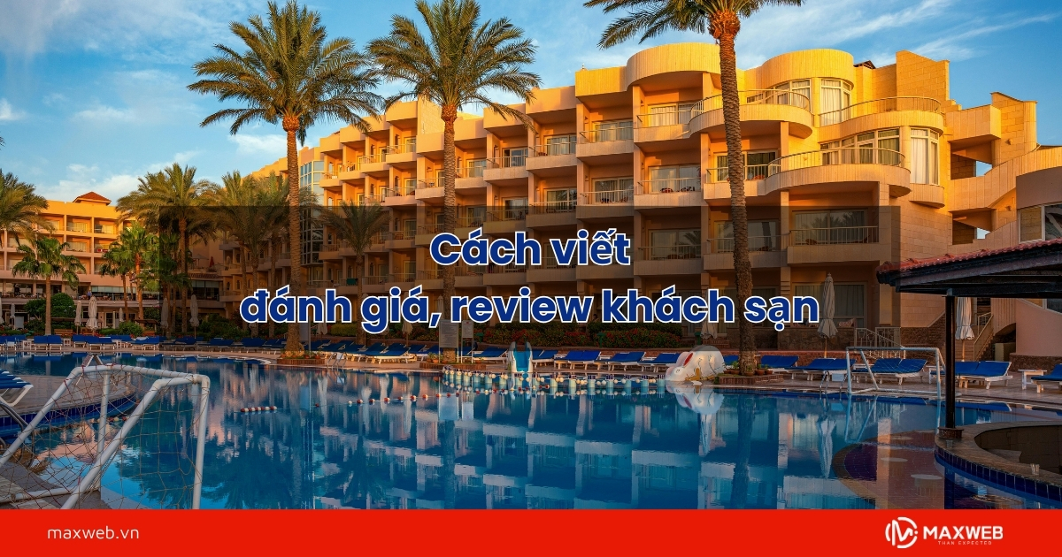 Cách viết Review khách sạn thu hút khách hàng