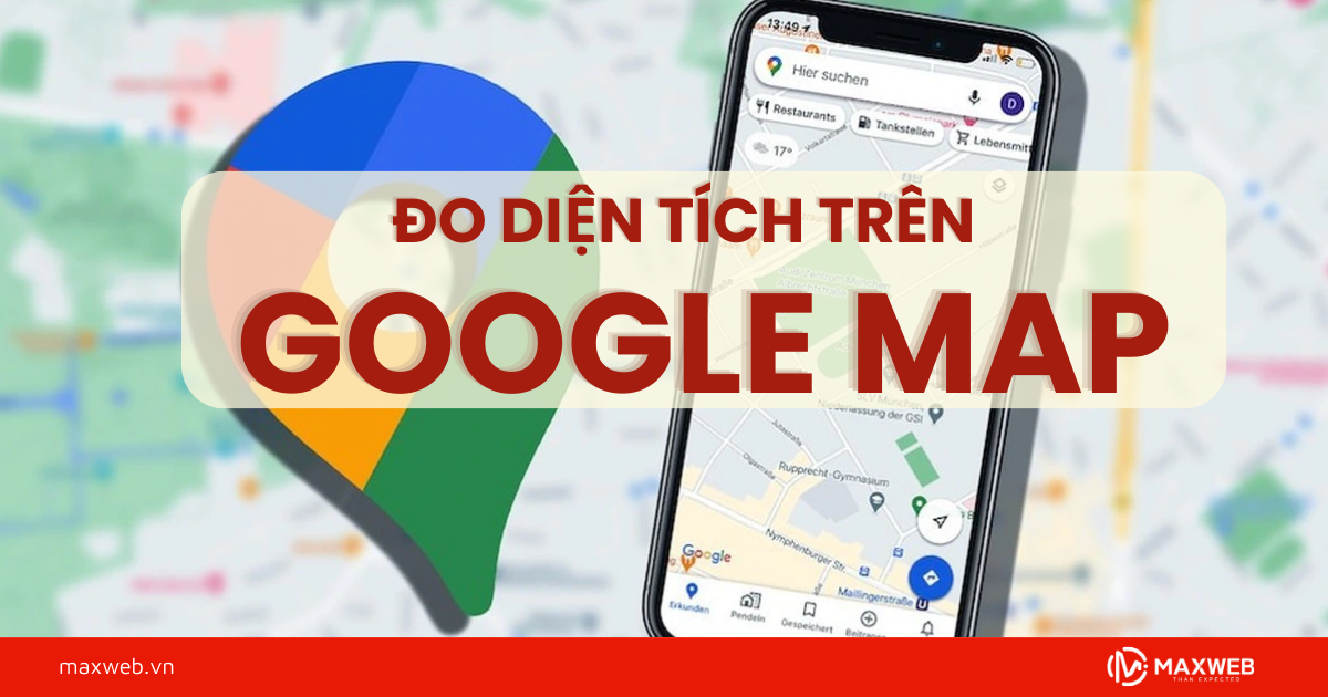 Đo diện tích trên Google map chi tiết dễ dàng