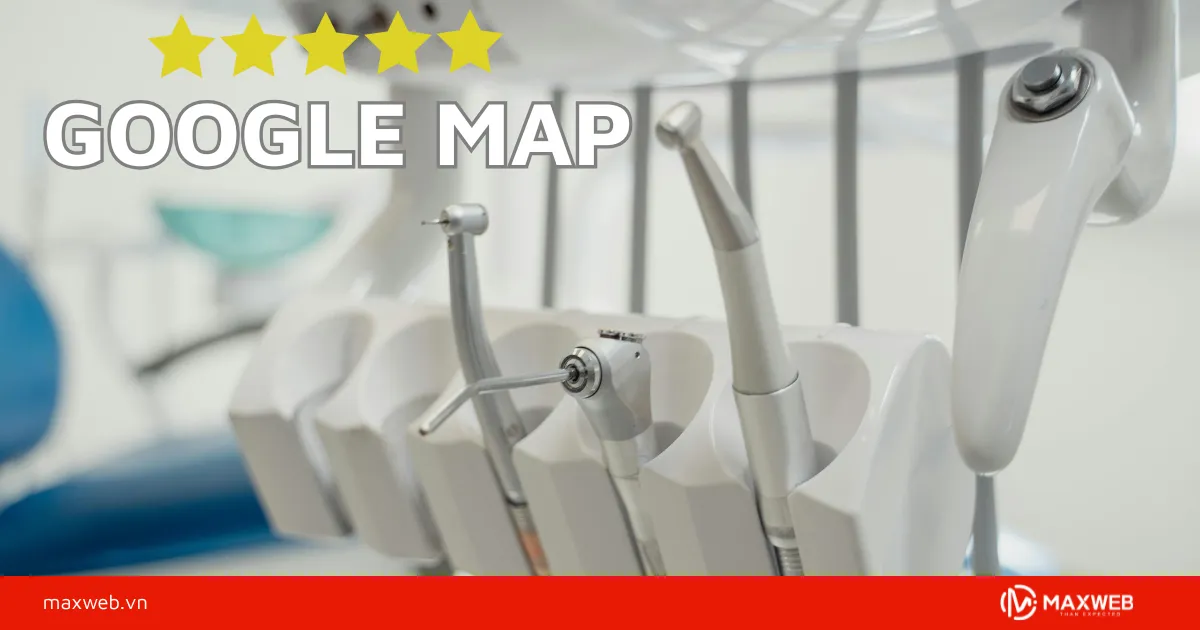 Xây dựng uy tín nha khoa trên google map