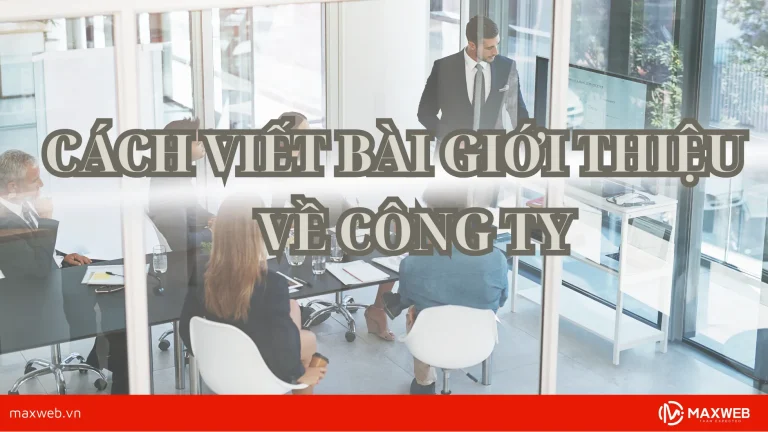 Cách viết bài giới thiệu về công ty chuyên nghiệp hấp dẫn