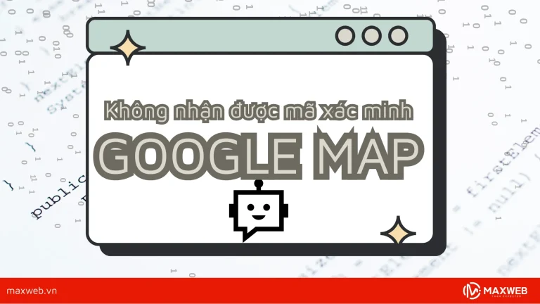 Không nhận được mã xác minh google map phải làm sao