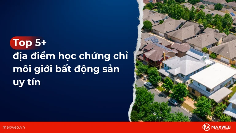 Top các địa điểm học chứng chỉ môi giới bất động sản uy tín