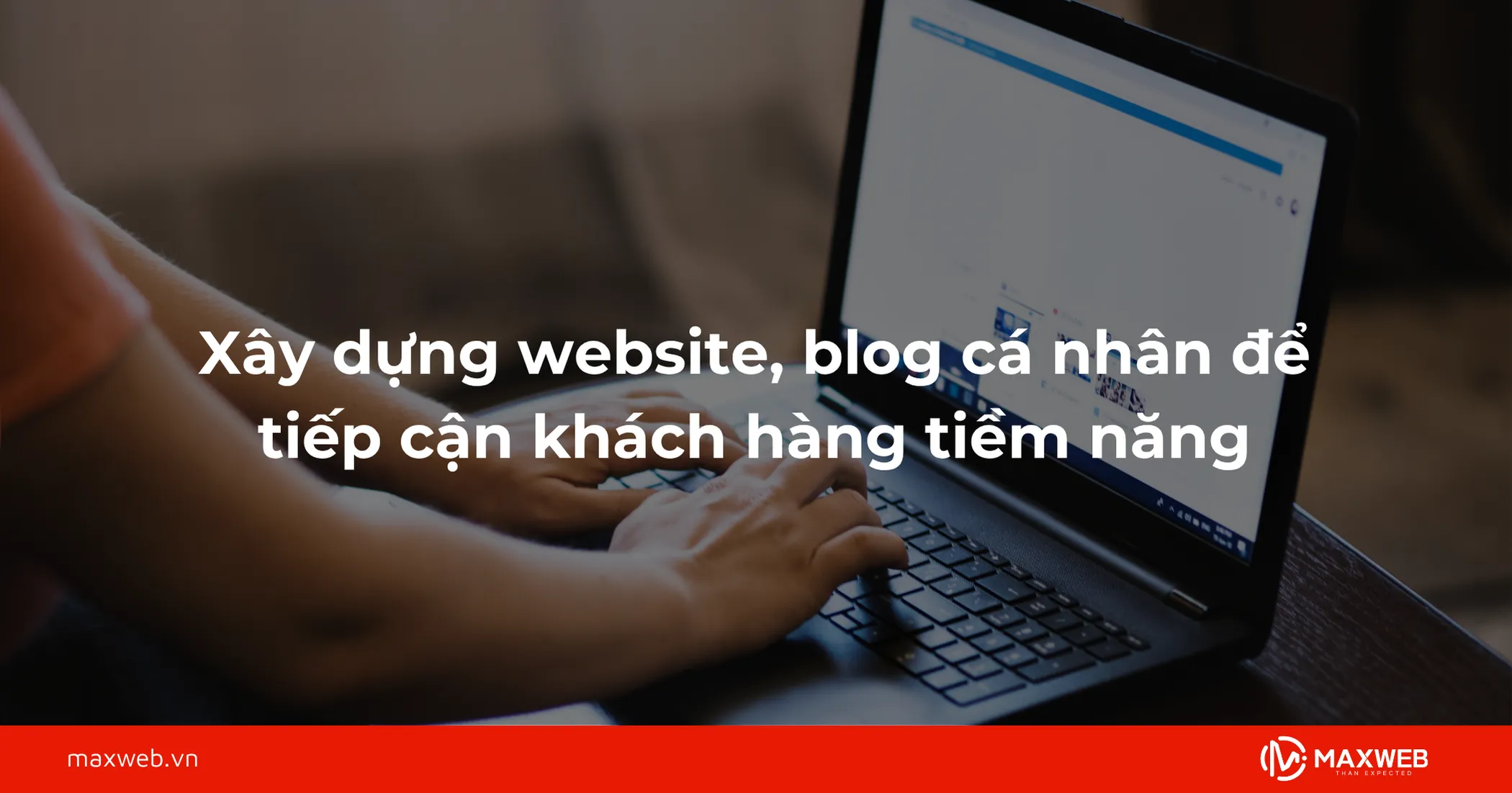 Xây dựng website, blog cá nhân để tiếp cận khách hàng tiềm năng