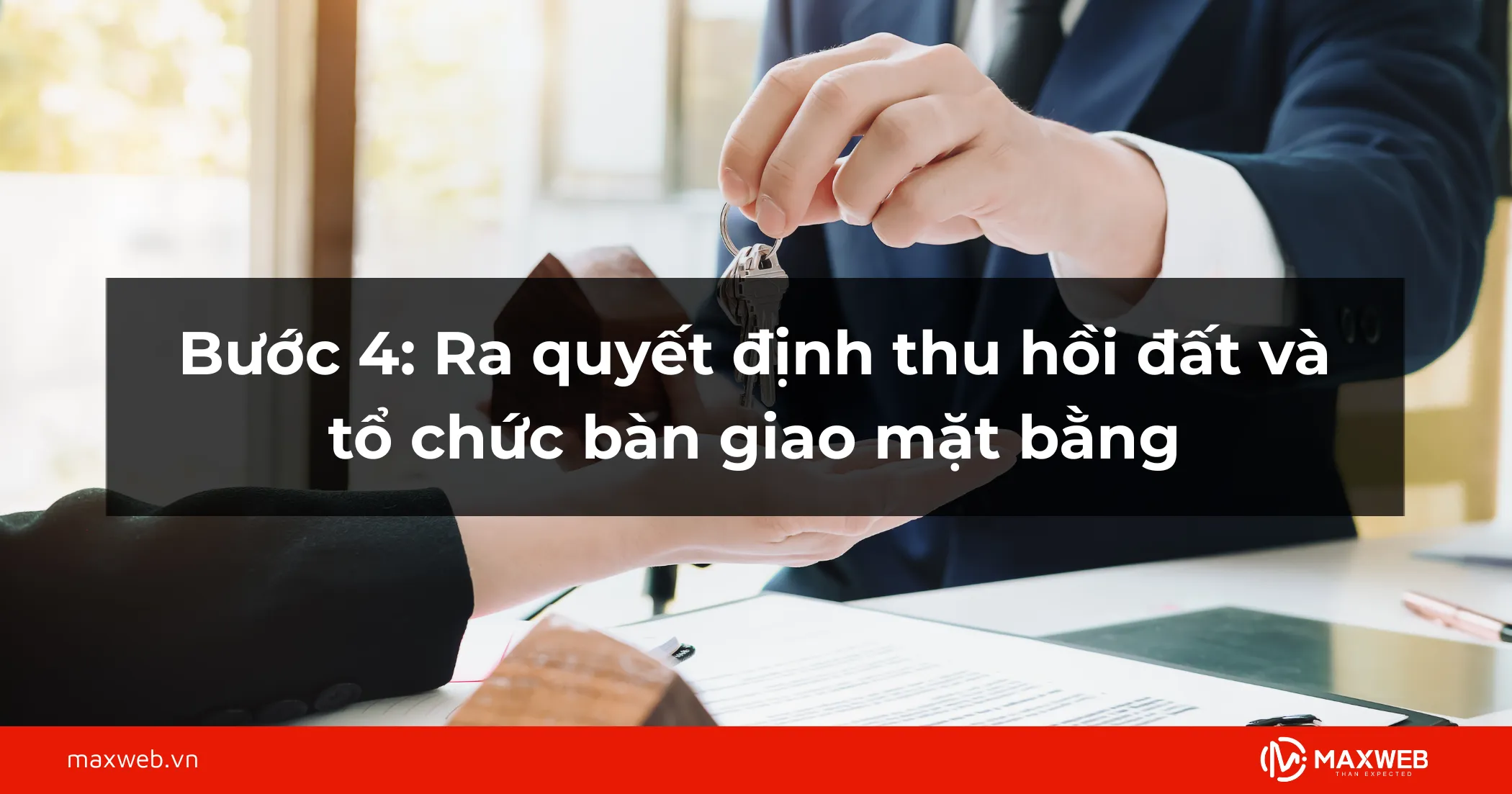 Bước 4: Ra quyết định thu hồi đất và tổ chức bàn giao mặt bằng