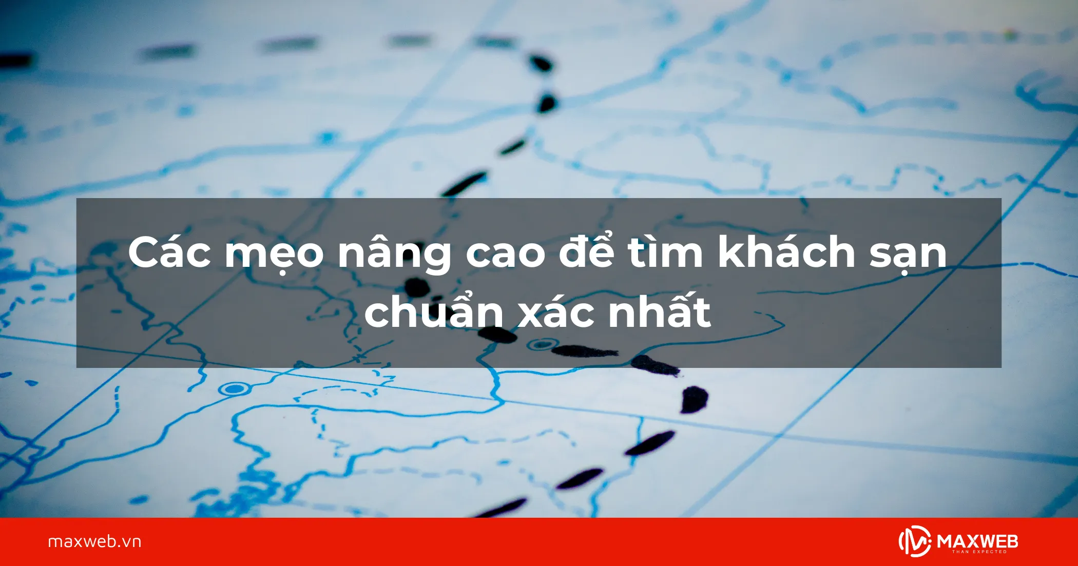 Các mẹo nâng cao để tìm khách sạn chuẩn xác nhất