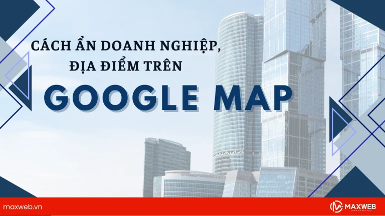 Cách ẩn doanh nghiệp địa điểm trên Google Map