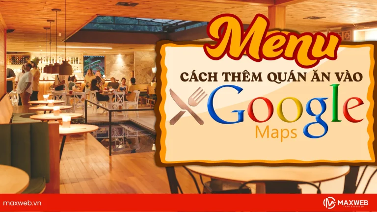 Cách thêm quán ăn vào Google Map nhanh chóng, hiệu quả