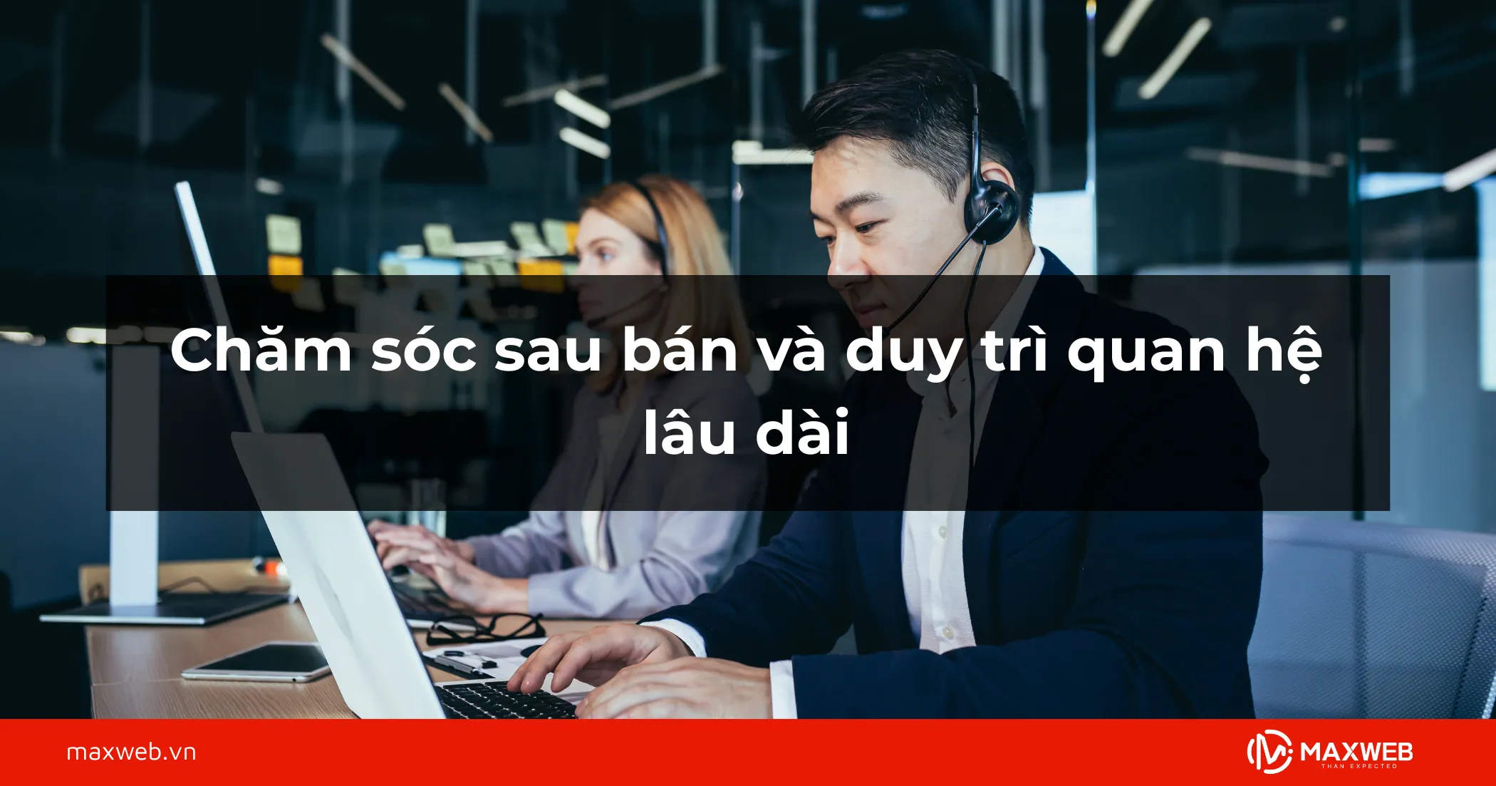 Bước 6: Chăm sóc sau bán và duy trì quan hệ lâu dài