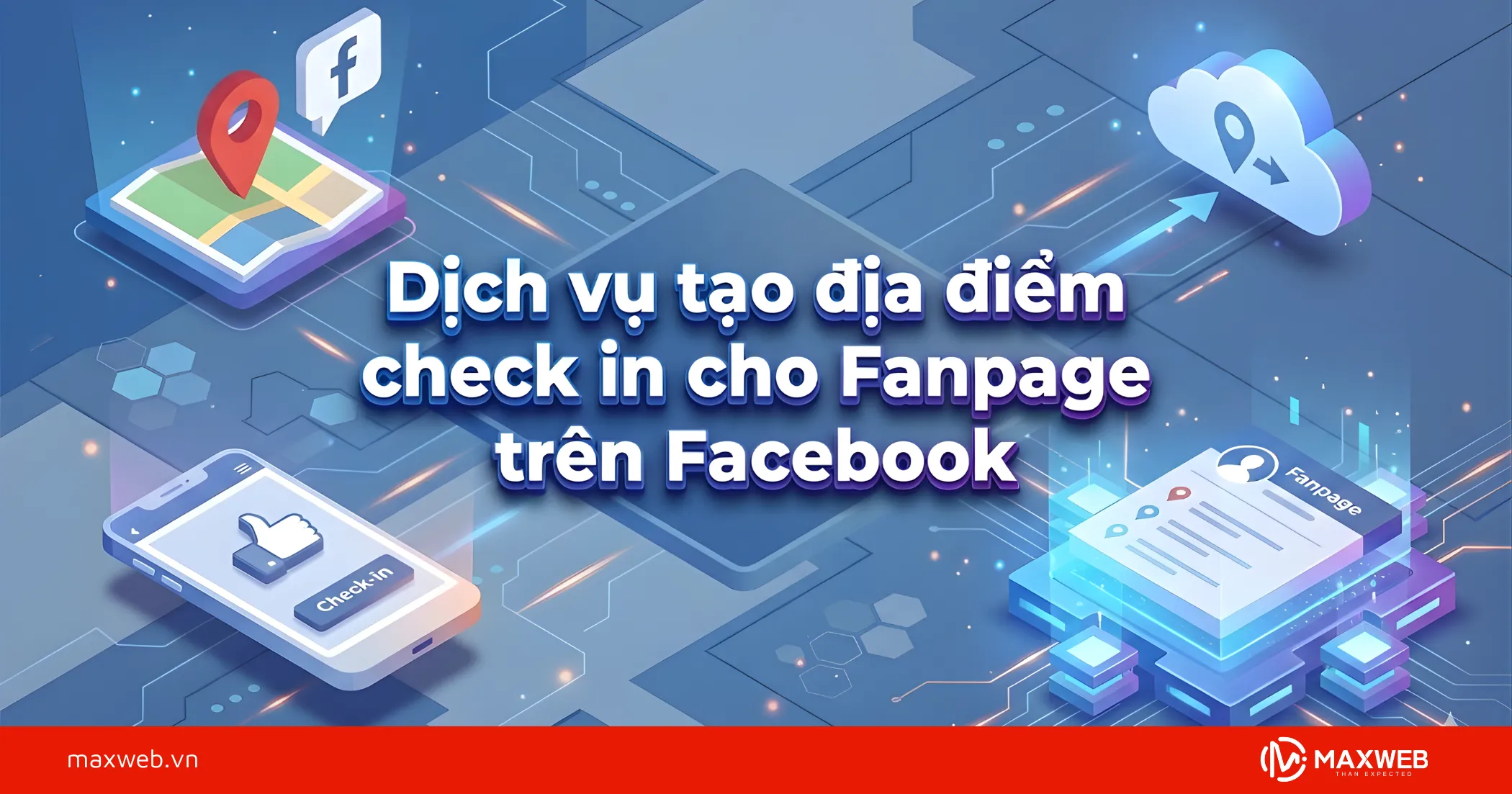 Dịch vụ tạo địa điểm check in cho Fanpage trên Facebook​ tại Maxweb