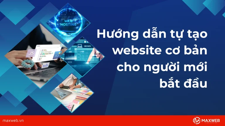 Hướng dẫn tự tạo website cơ bản cho người mới bắt đầu