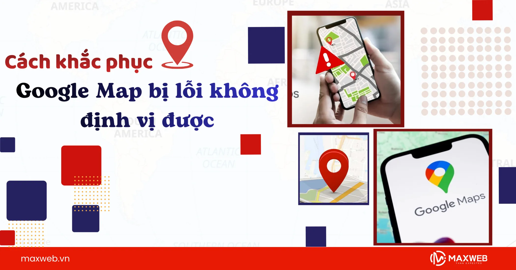 Google Map bị lỗi không định vị được: Nguyên nhân và cách khắc phục