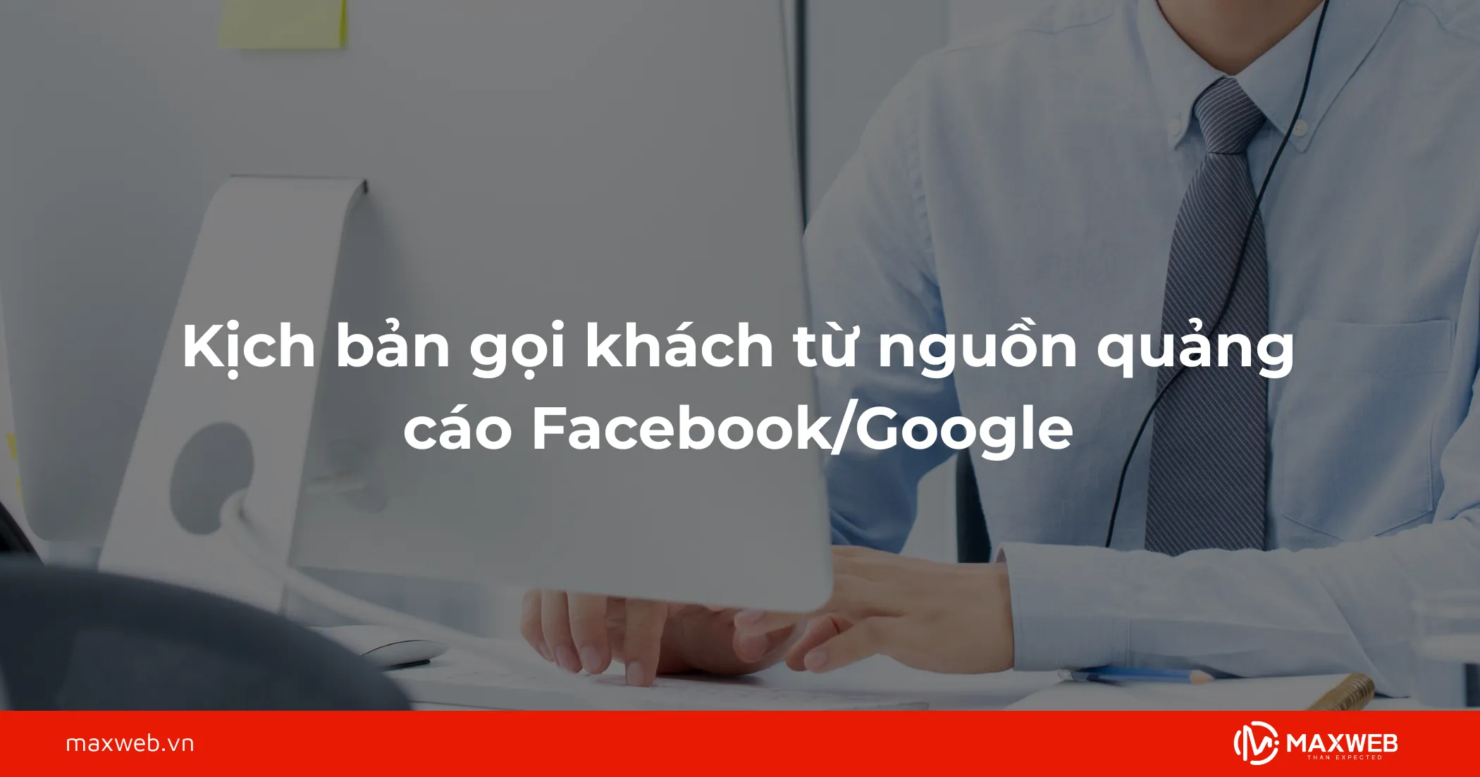 Kịch bản gọi khách từ nguồn quảng cáo Facebook/Google