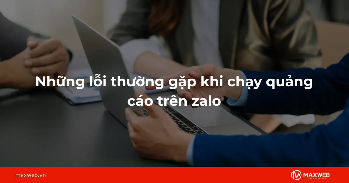 Những lỗi thường gặp khi chạy quảng cáo trên zalo