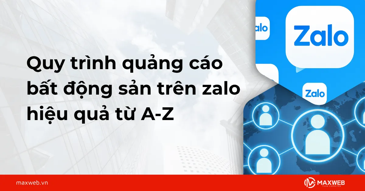 Quy trình quảng cáo zalo bất động sản​ hiệu quả từ A-Z