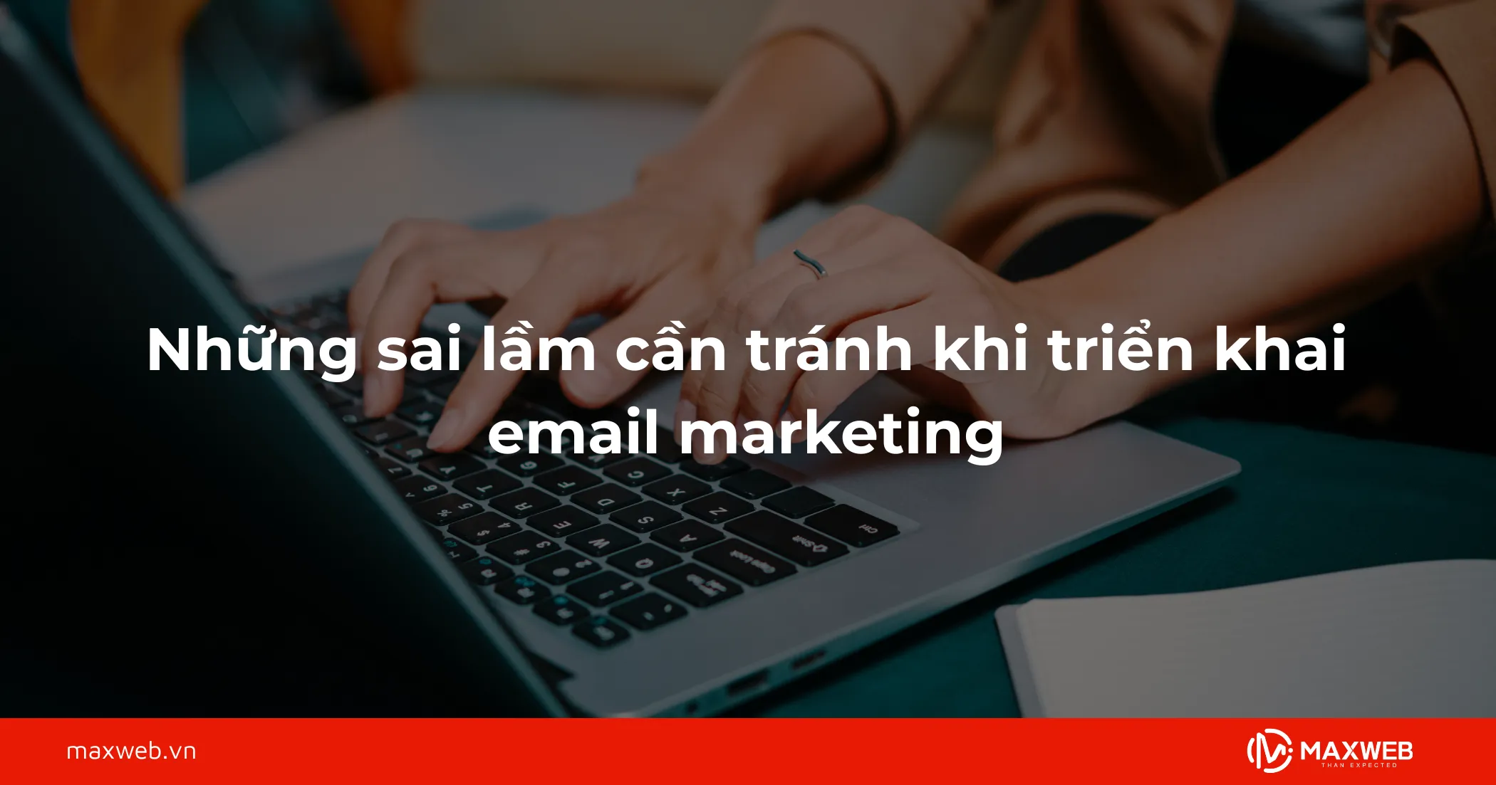 Những sai lầm cần tránh khi triển khai email marketing