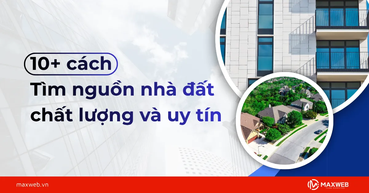 Tổng hợp các cách tìm nguồn nhà đất chất lượng và uy tín