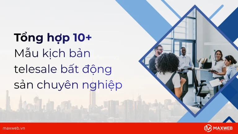 Tổng hợp 10+ mẫu kịch bản telesale bất động sản chuyên nghiệp