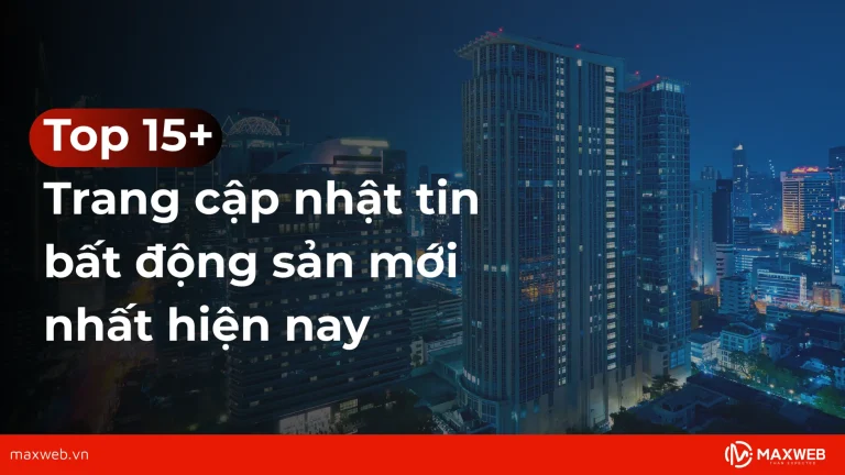 Tổng hợp các trang cập nhật tin bất động sản mới nhất hiện nay