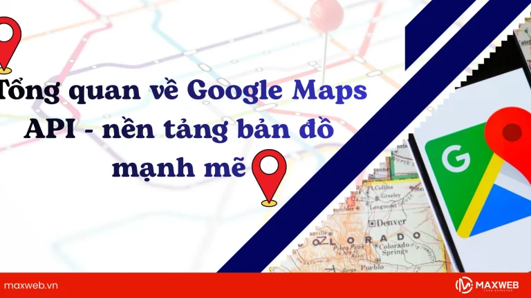 Tổng quan về Google Maps API