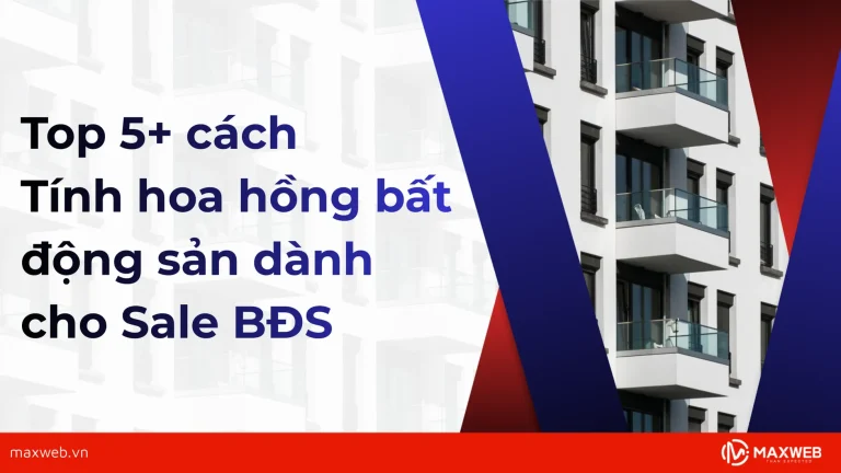 Tổng hợp các cách tính hoa hồng bất động sản dành cho Sale BĐS