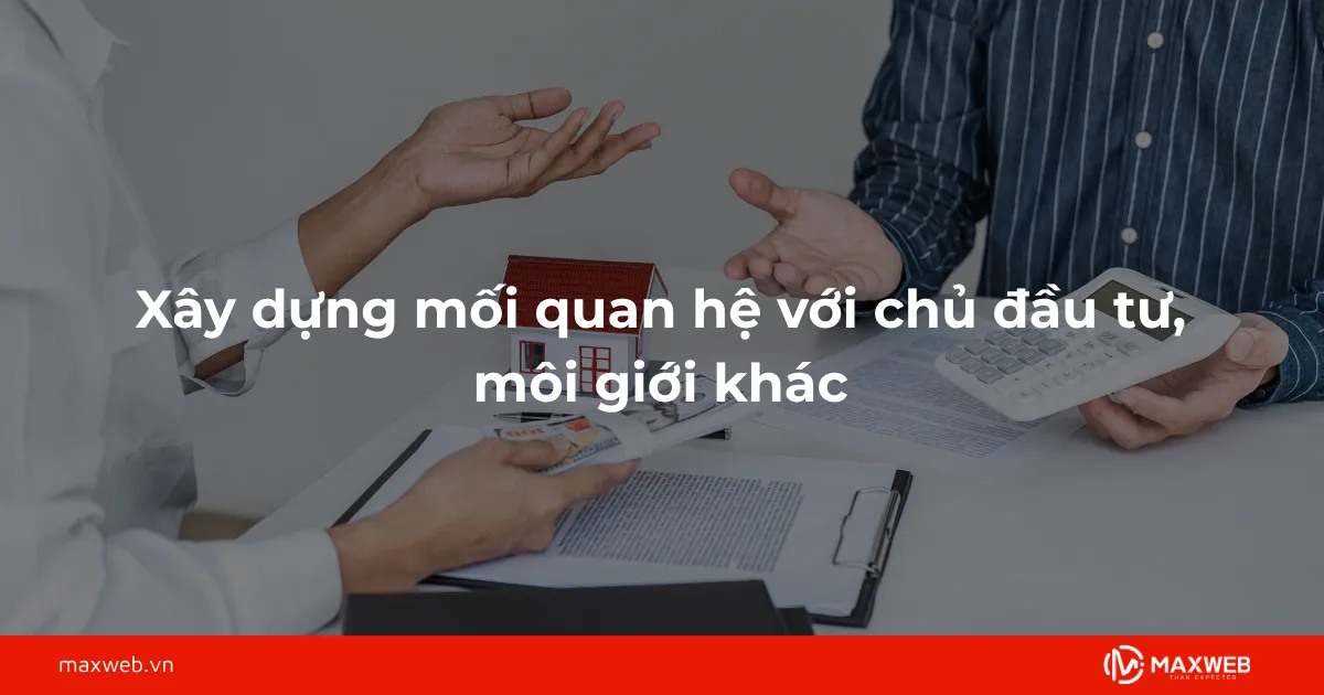 Xây dựng mối quan hệ với chủ đầu tư, môi giới khác