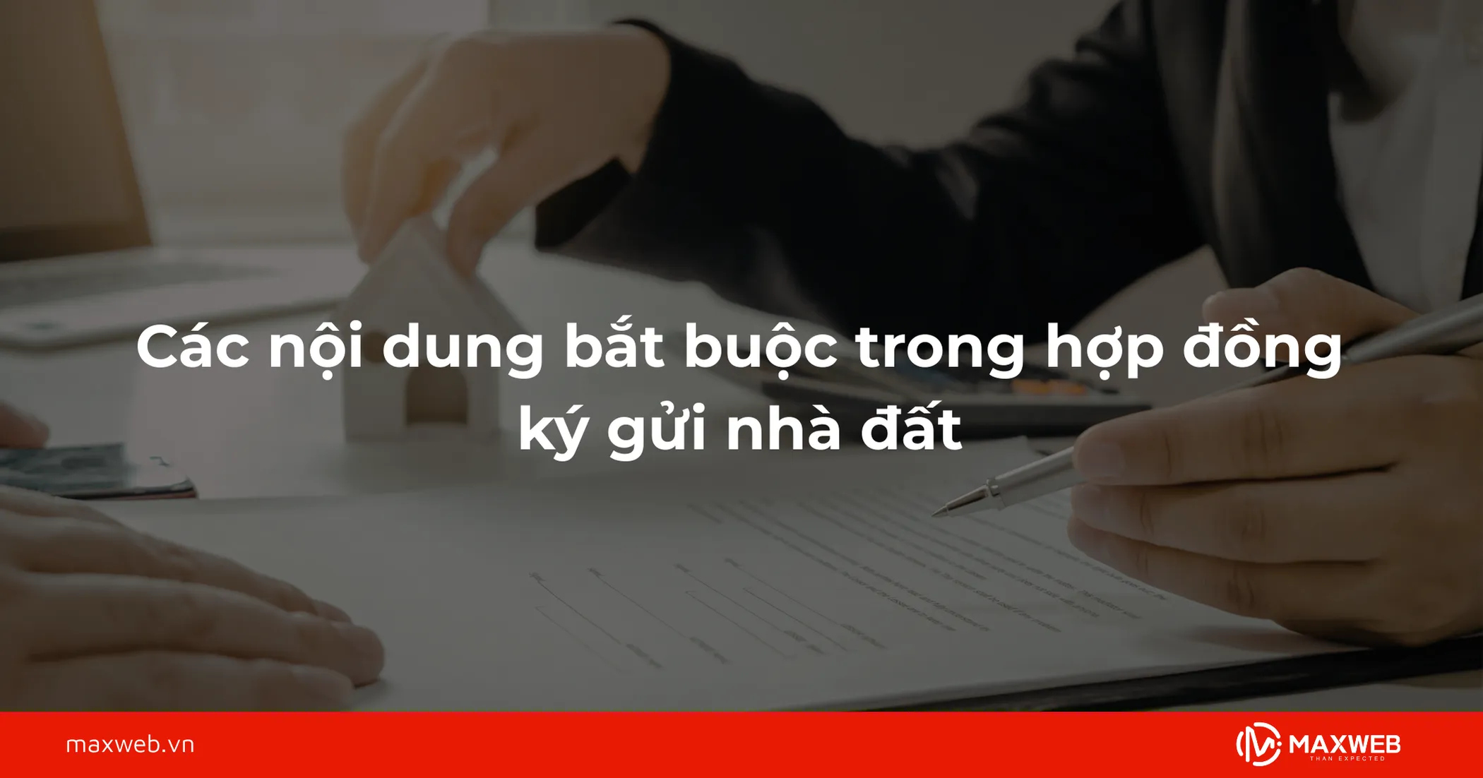 Các nội dung bắt buộc trong hợp đồng ký gửi nhà đất