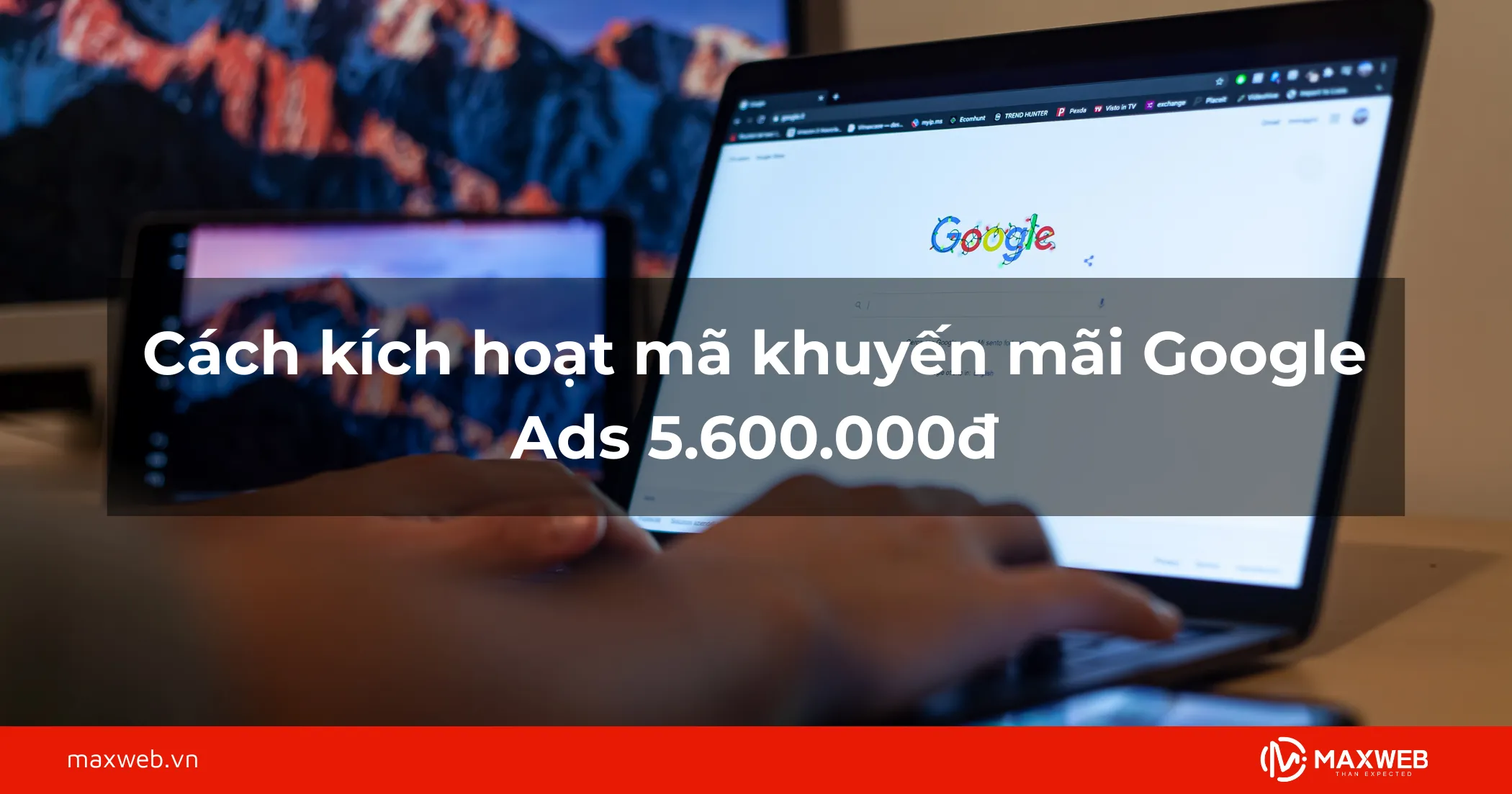 Cách kích hoạt mã khuyến mãi Google Ads 5.600.000đ