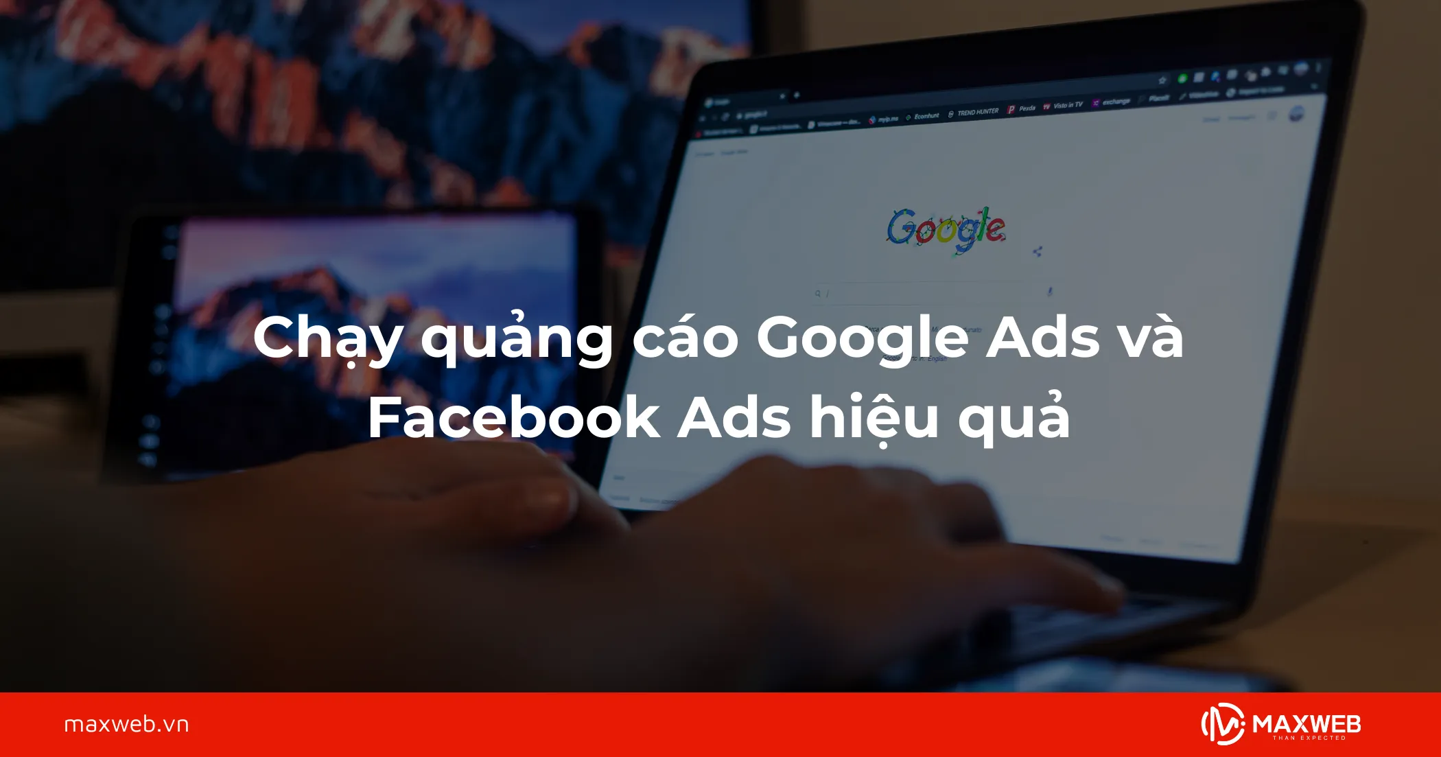 Chạy quảng cáo Google Ads và Facebook Ads hiệu quả