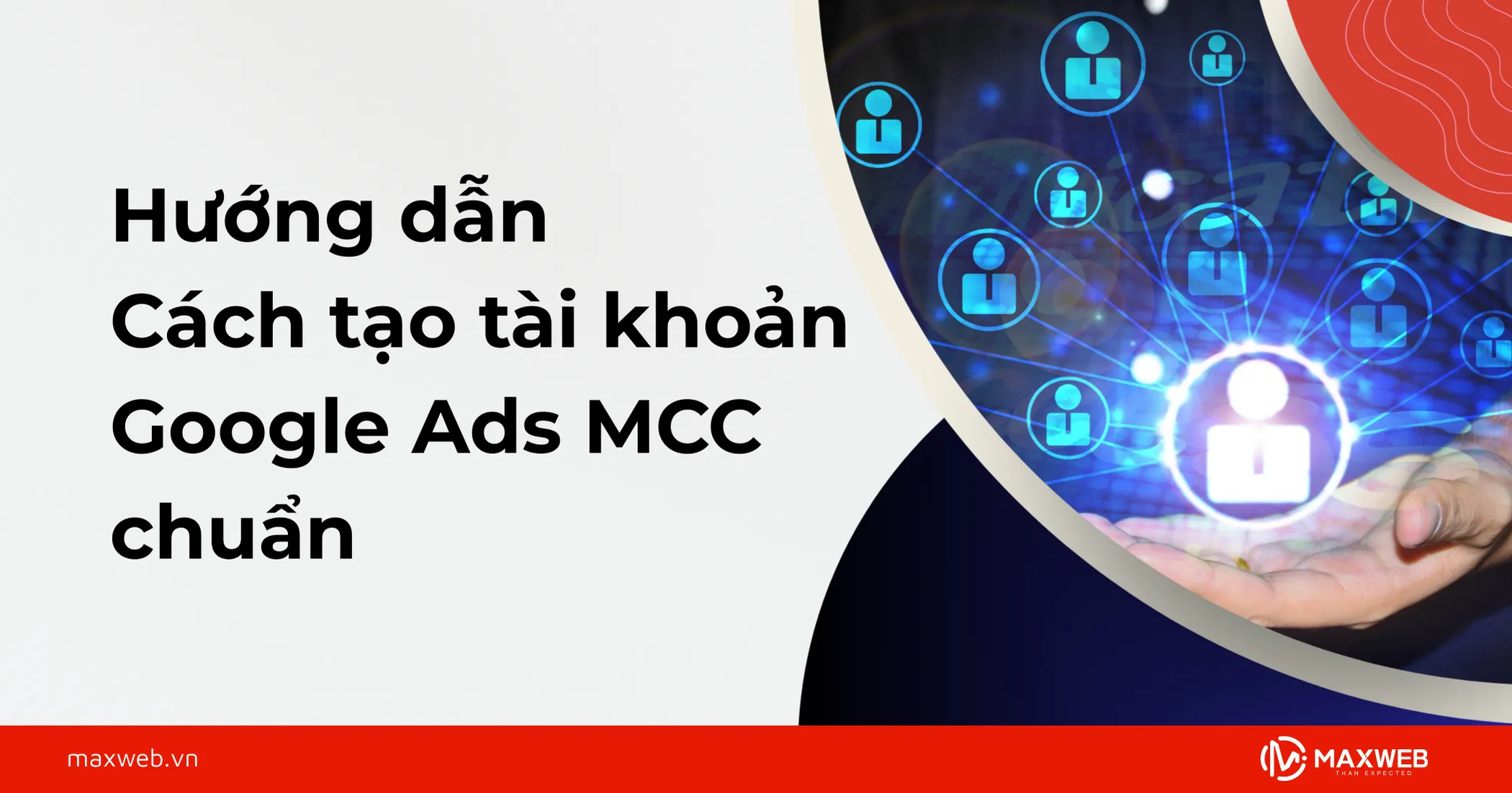 Hướng dẫn chi tiết cách tạo tài khoản Google Ads MCC chuẩn