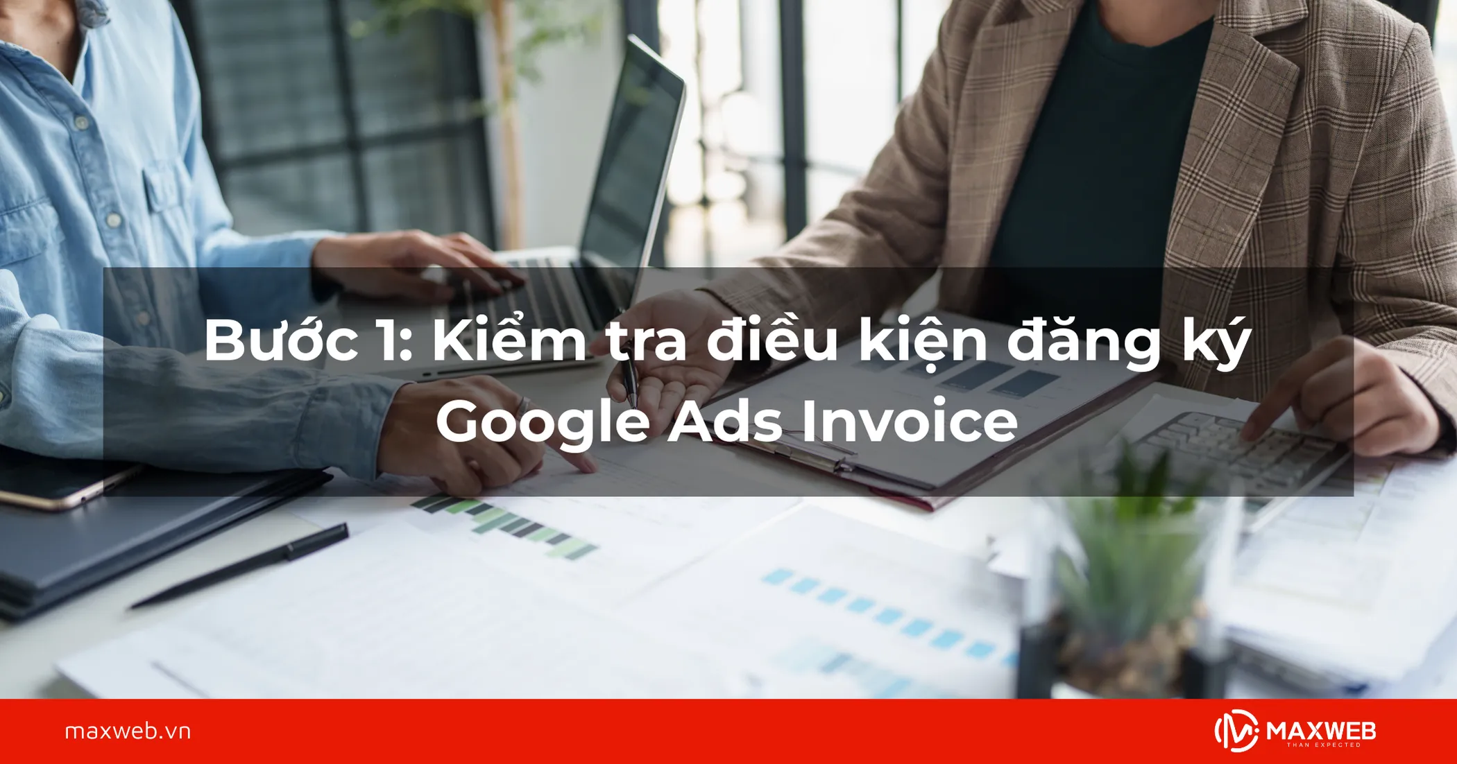 Bước 1: Kiểm tra điều kiện đăng ký Google Ads Invoice