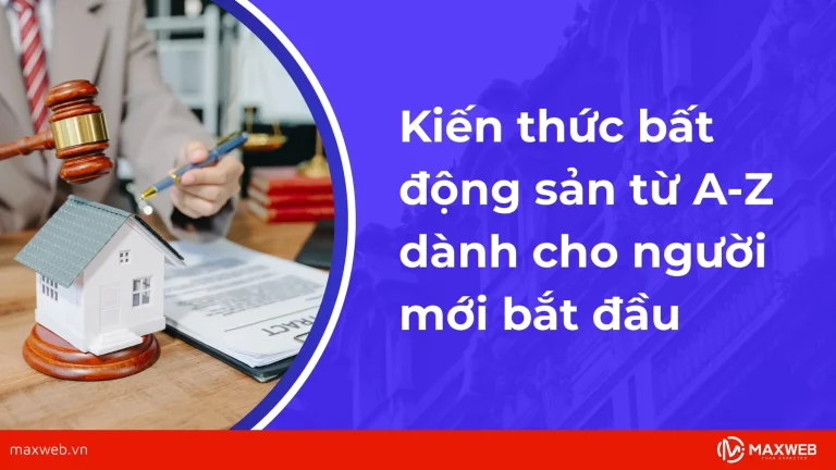 Kiến thức bất động sản từ A-Z dành cho người mới bắt đầu