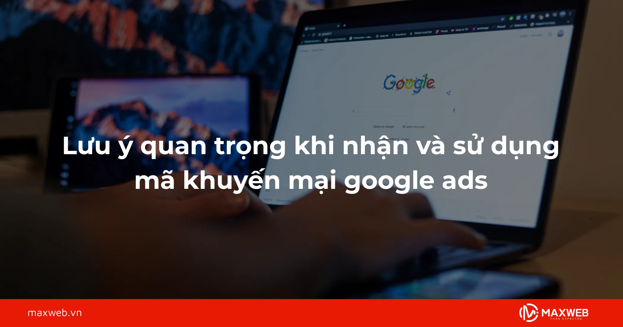 Lưu ý quan trọng khi nhận và sử dụng mã khuyến mại google ads
