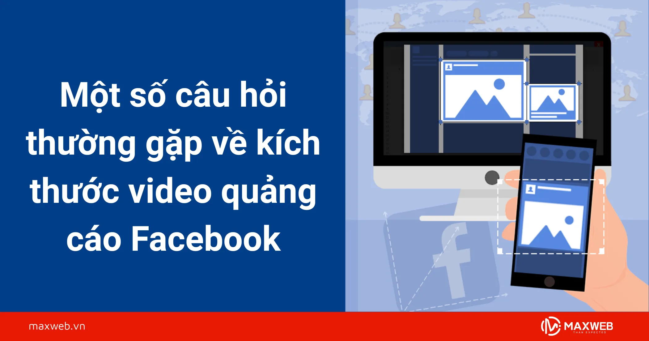 Một số câu hỏi thường gặp về kích thước video quảng cáo Facebook