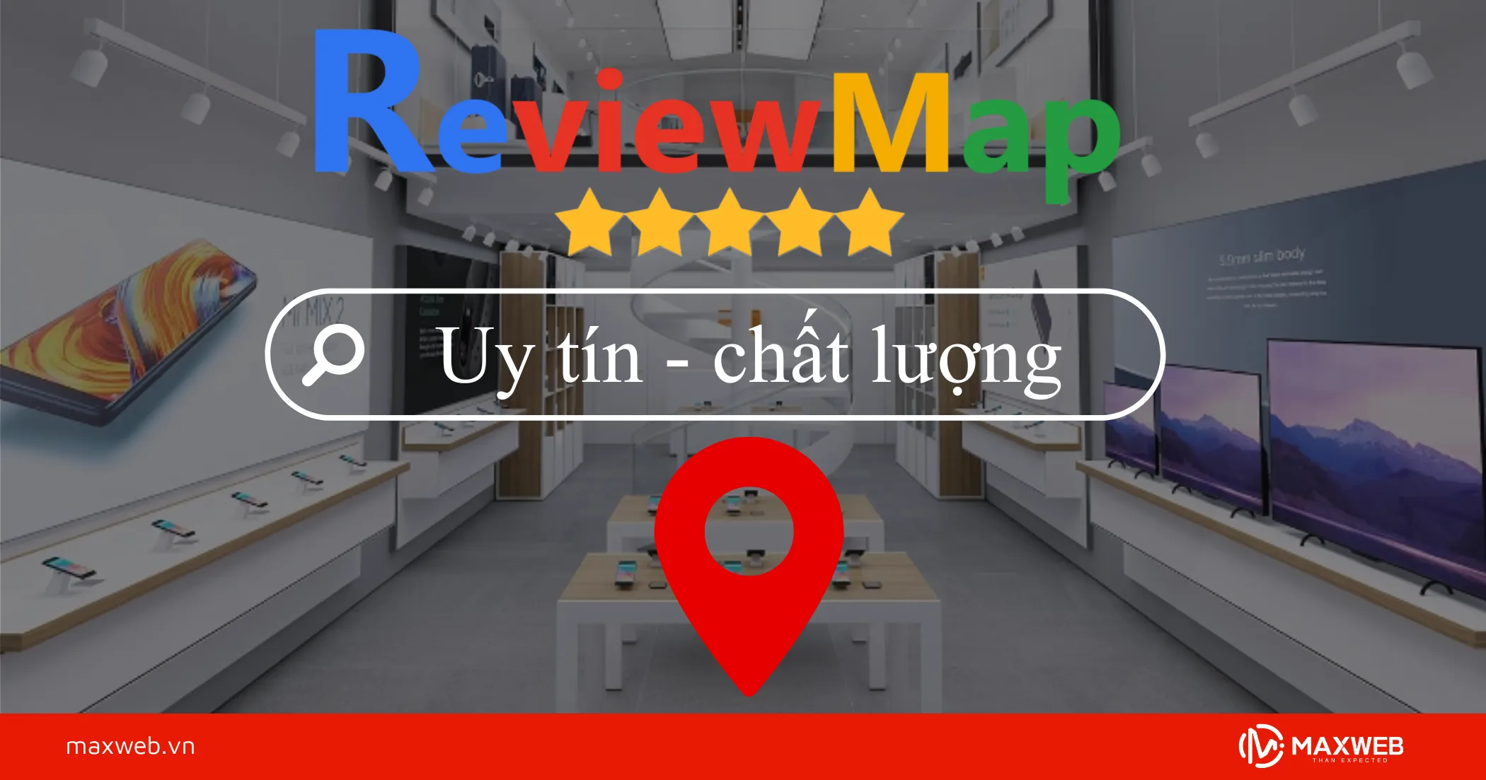 Review Map tại Maxweb giúp cửa hàng điện thoại tăng uy tín Map