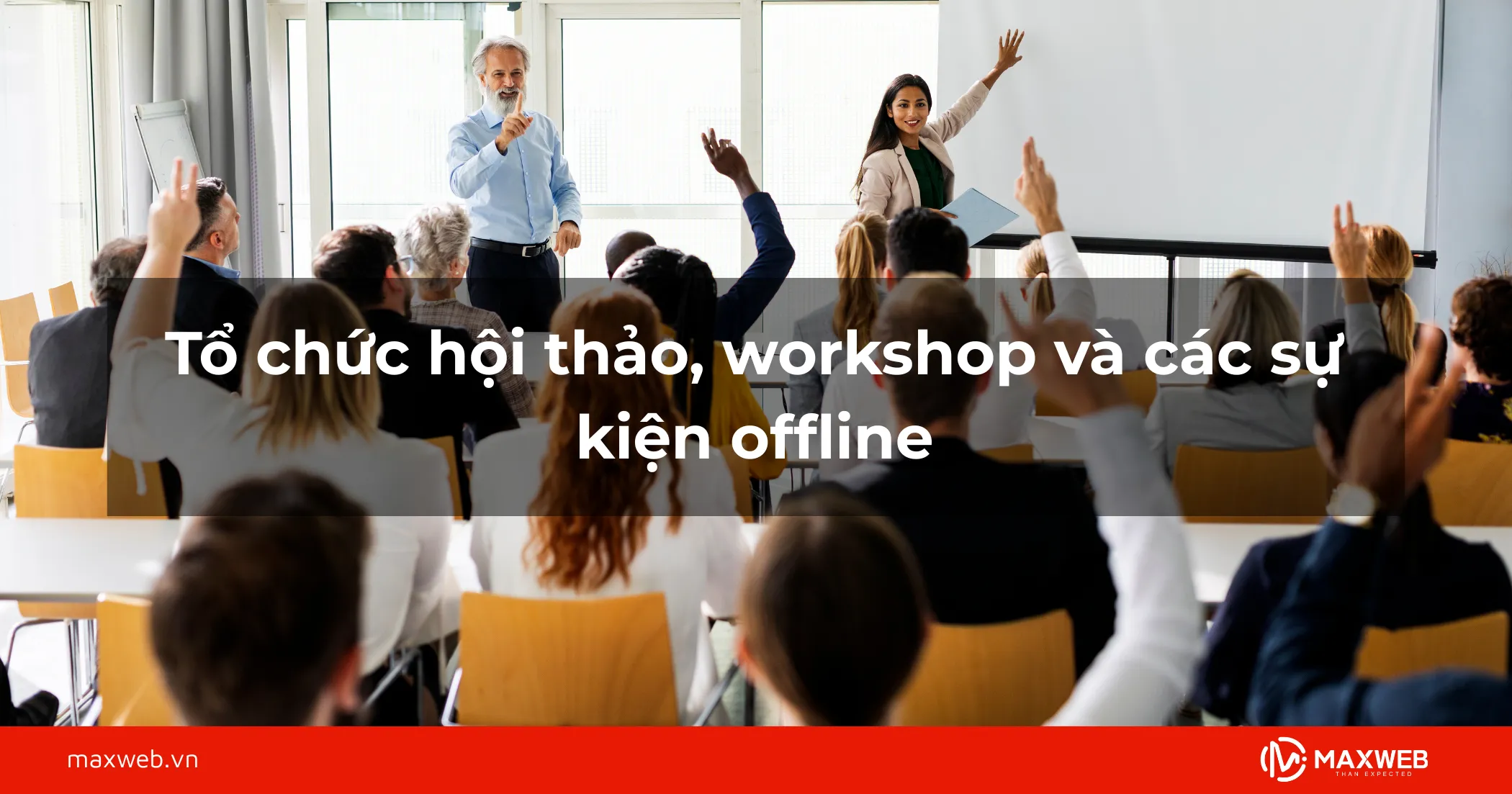 Tổ chức hội thảo, workshop và các sự kiện offline