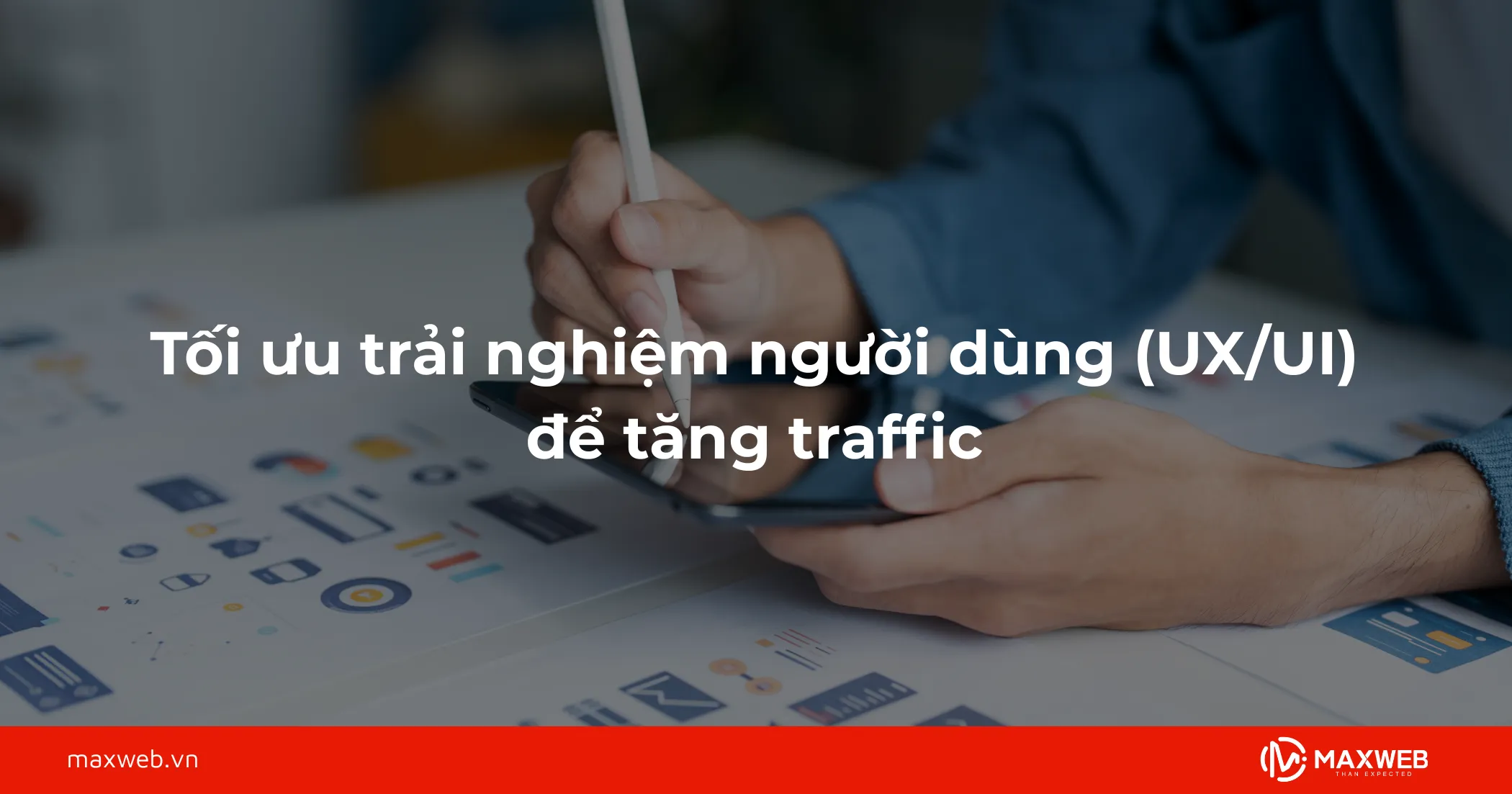 Tối ưu trải nghiệm người dùng (UX/UI)