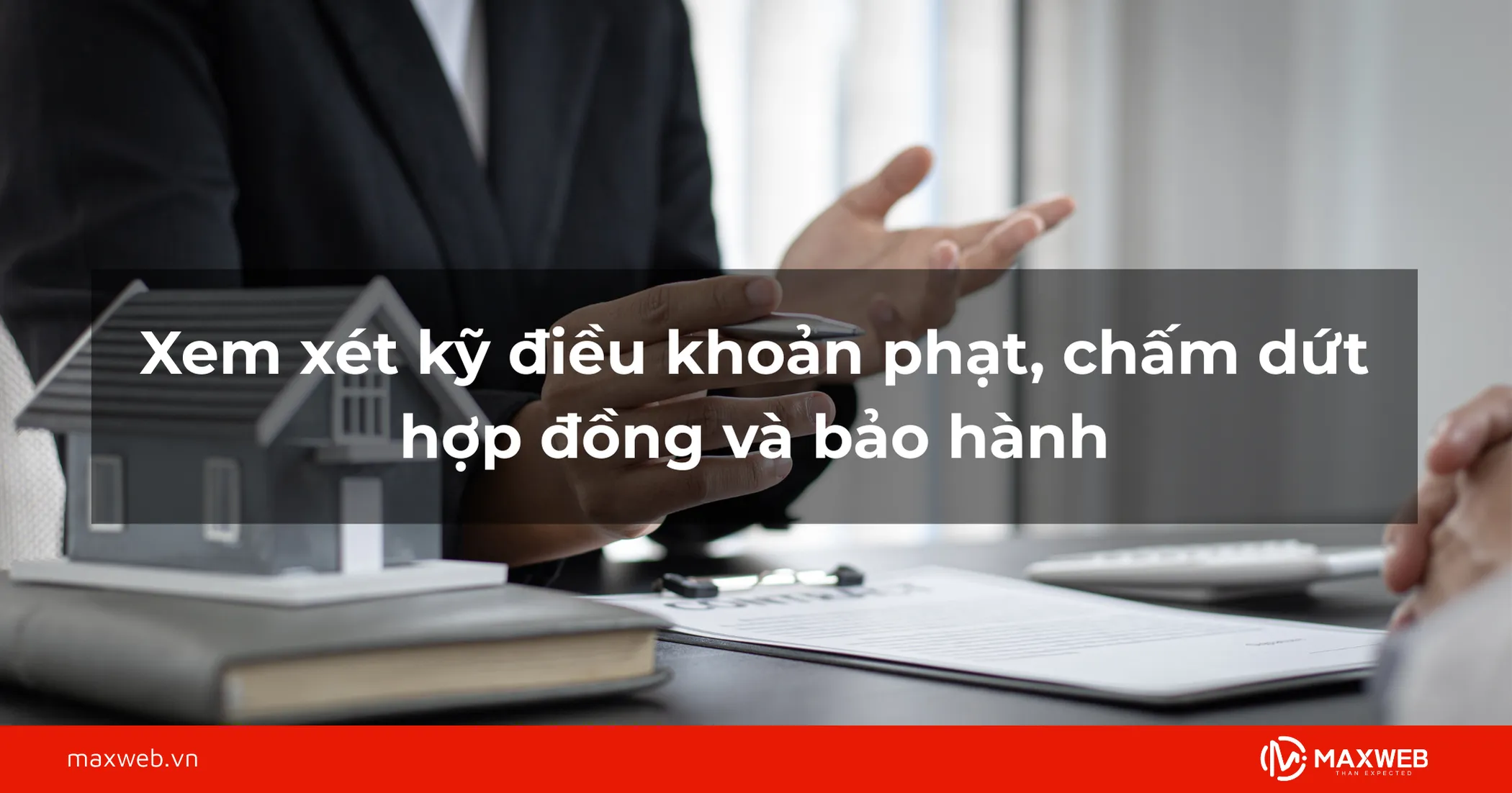 Xem xét kỹ điều khoản phạt, chấm dứt hợp đồng và bảo hành
