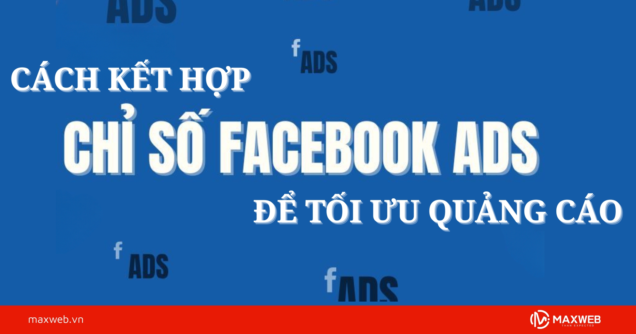 Cách kết hợp các chỉ số Facebook Ads để tối ưu quảng cáo hiệu quả
