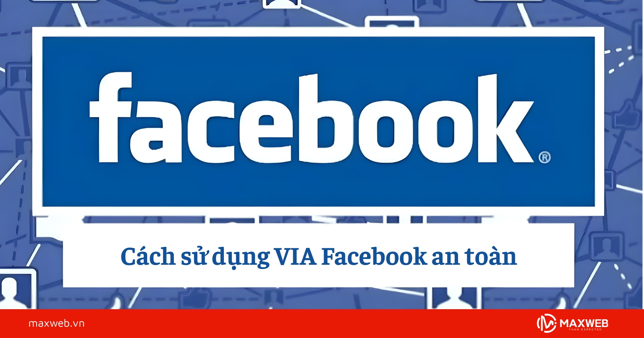 Cách sử dụng VIA Facebook an toàn