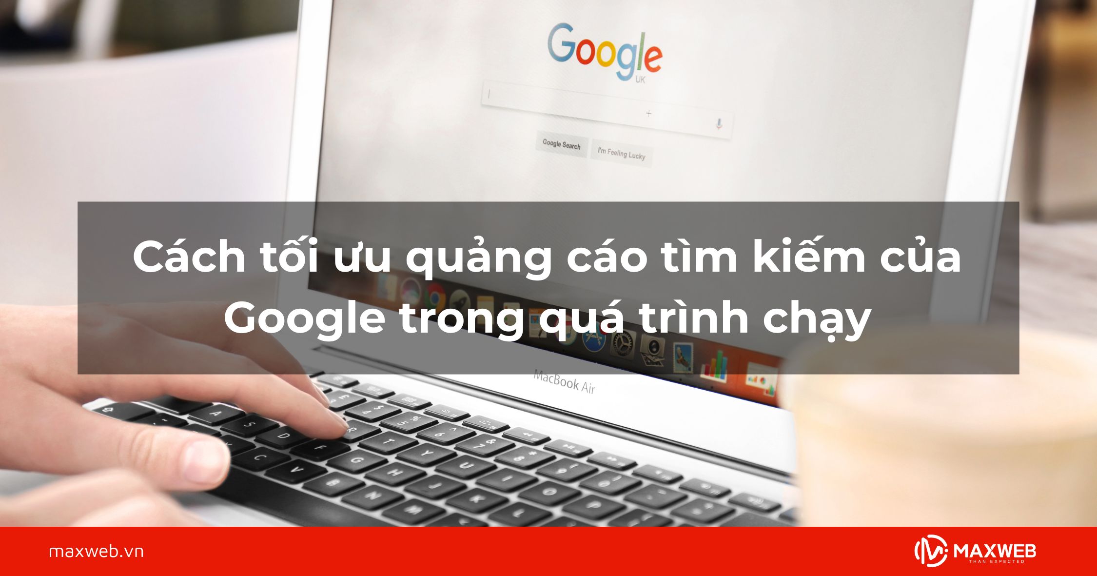 Cách tối ưu quảng cáo tìm kiếm của Google trong quá trình chạy
