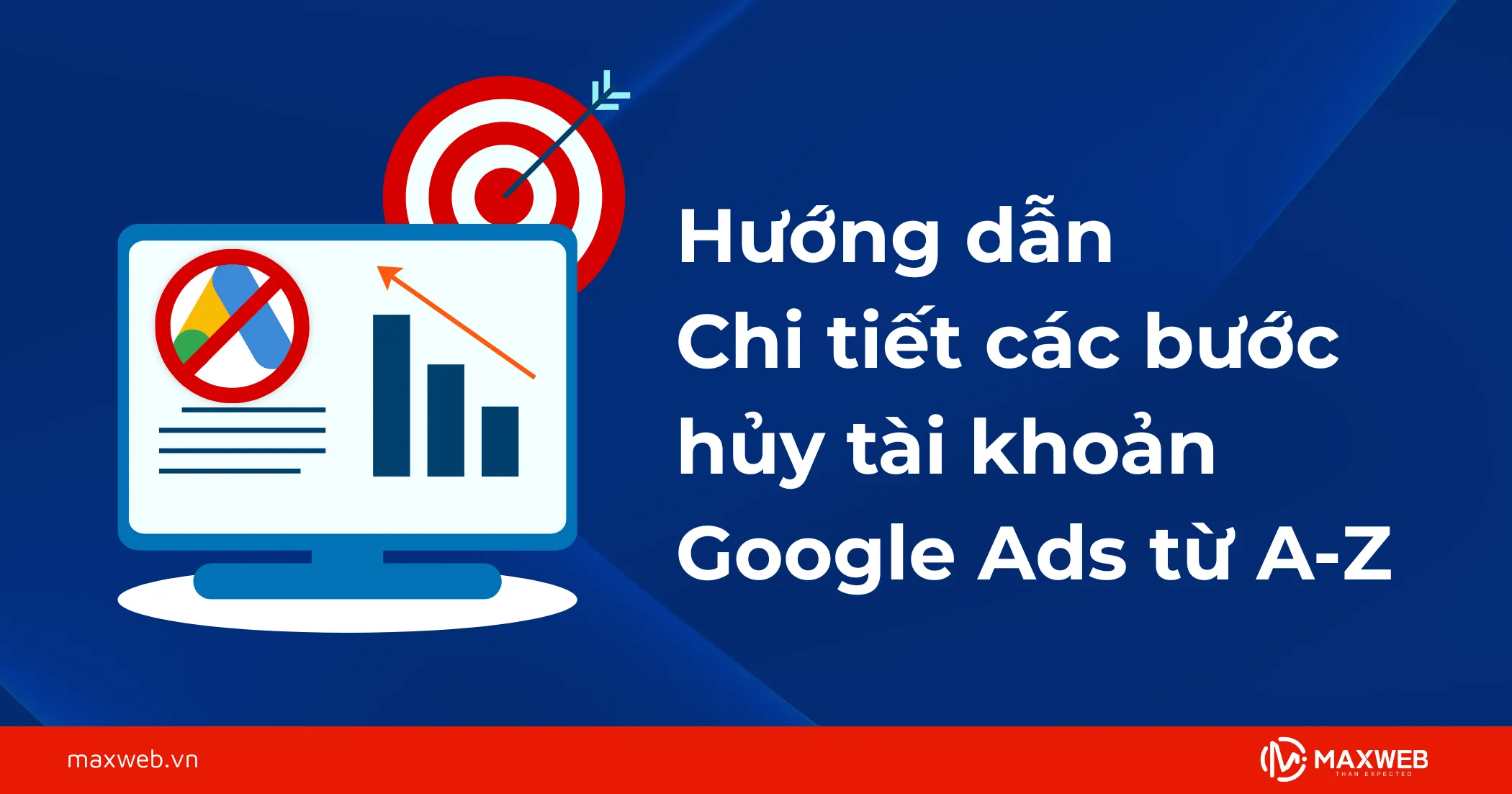Hướng dẫn chi tiết các bước hủy tài khoản Google Ads từ A-Z