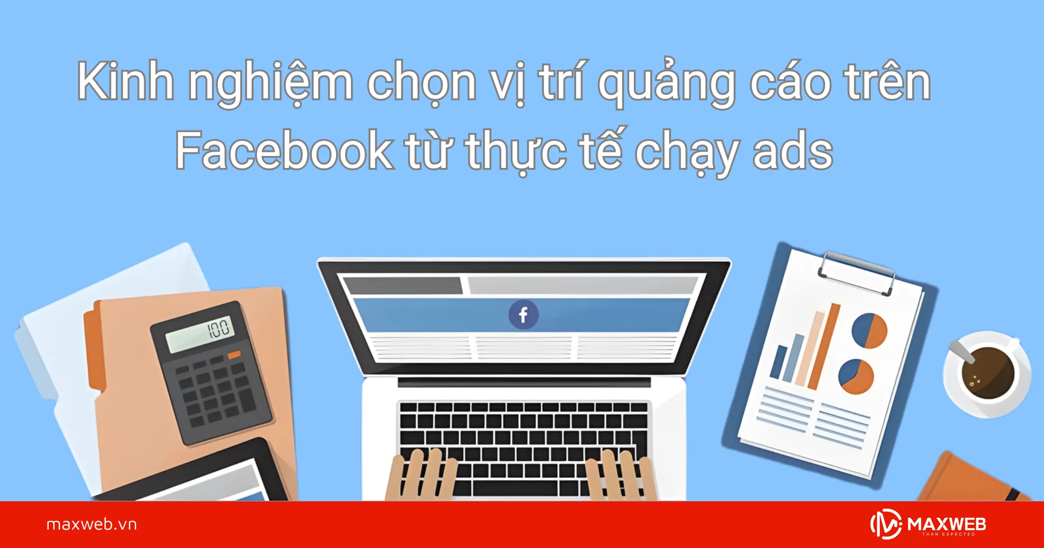 Kinh nghiệm chọn vị trí quảng cáo trên Facebook từ thực tế chạy ads
