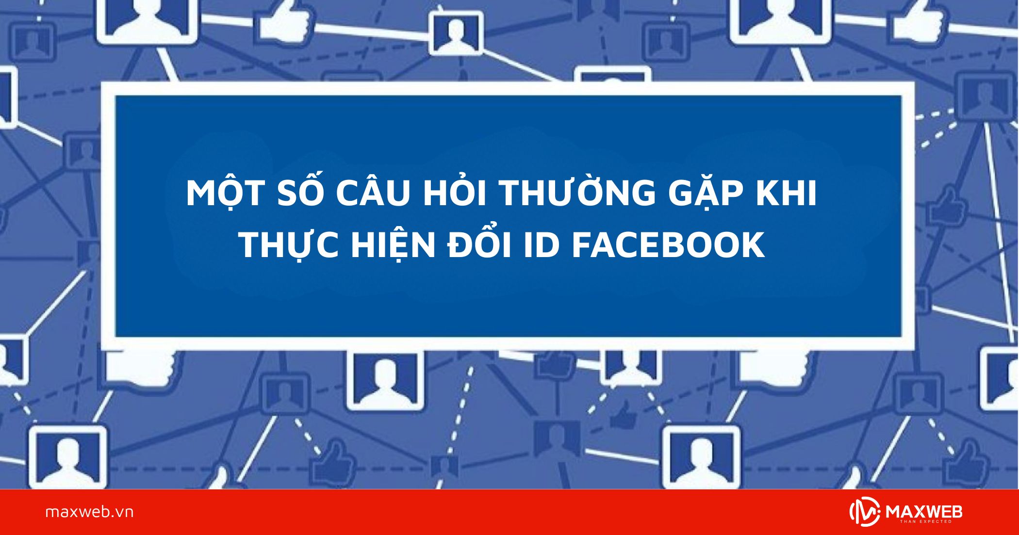 Một số câu hỏi thường gặp khi thực hiện đổi ID Facebook