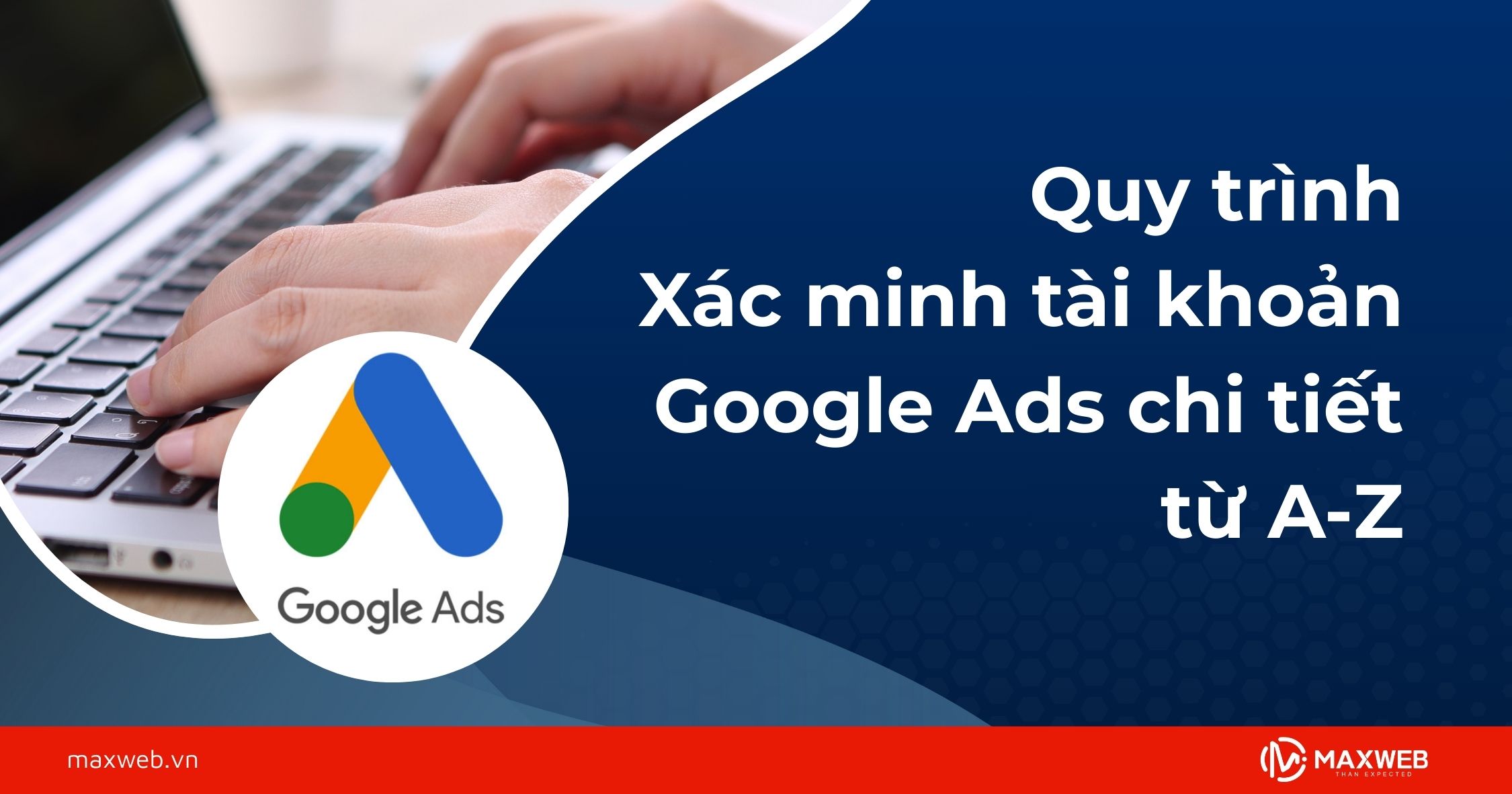 Quy trình xác minh tài khoản Google Ads chi tiết từ A-Z