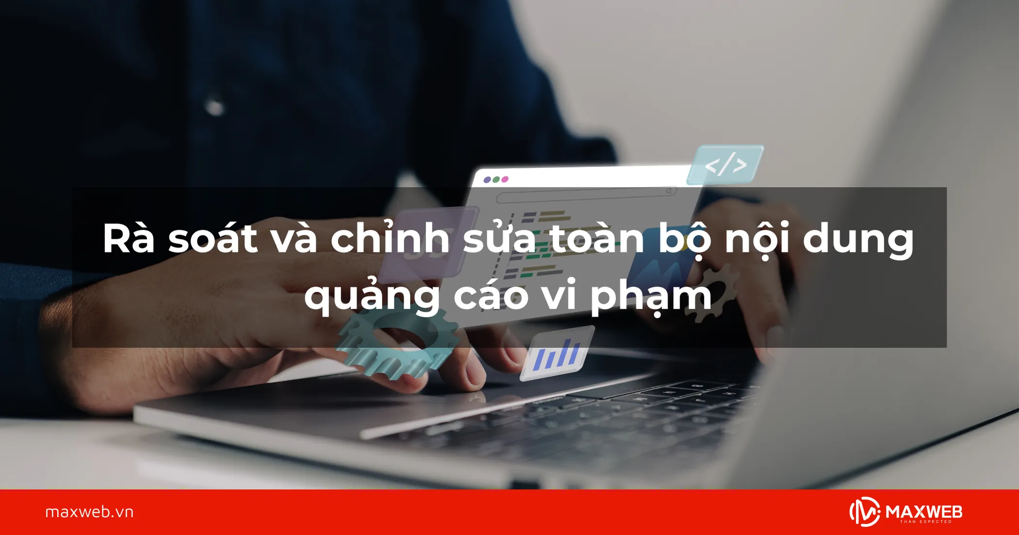 Rà soát và chỉnh sửa toàn bộ nội dung quảng cáo vi phạm