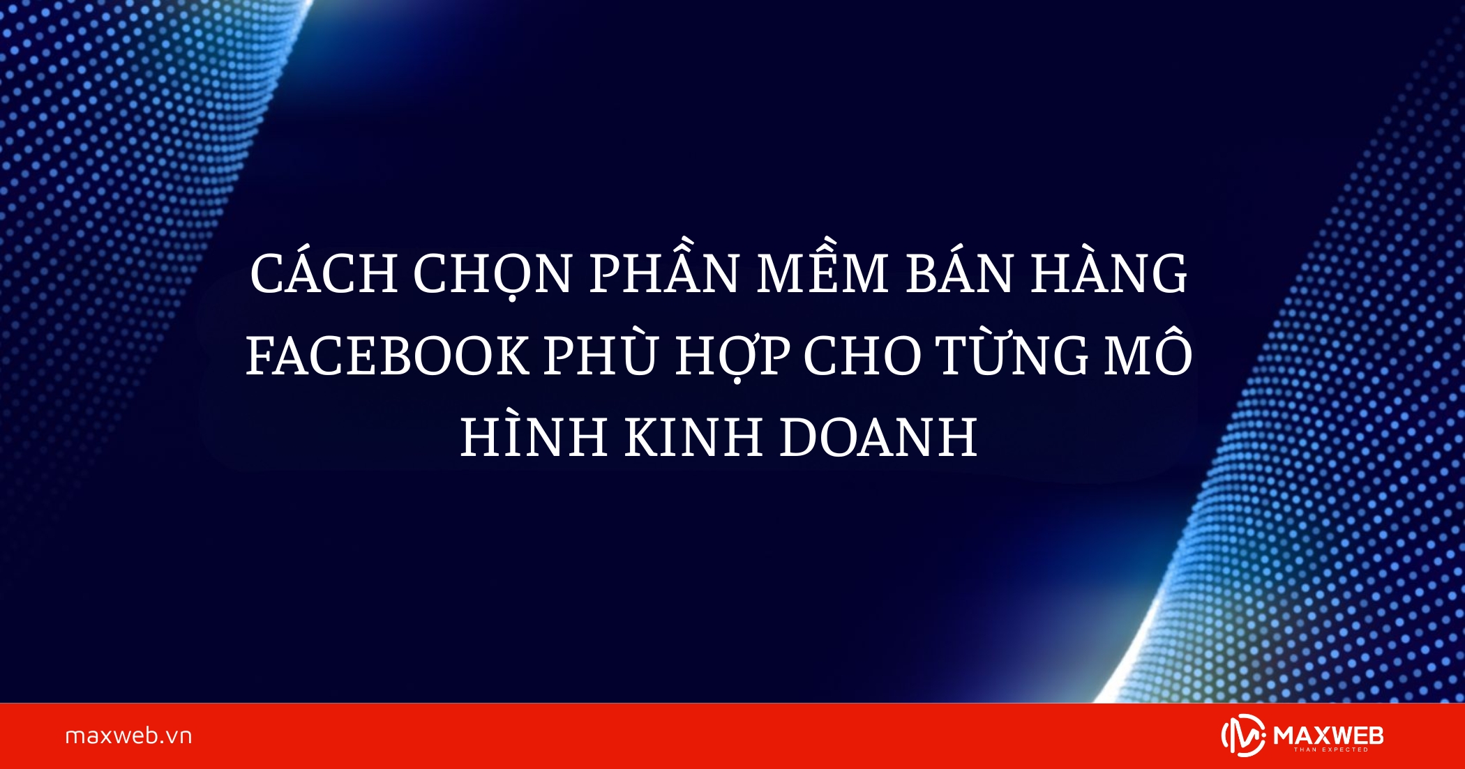 Cách chọn phần mềm bán hàng Facebook phù hợp cho từng mô hình kinh doanh