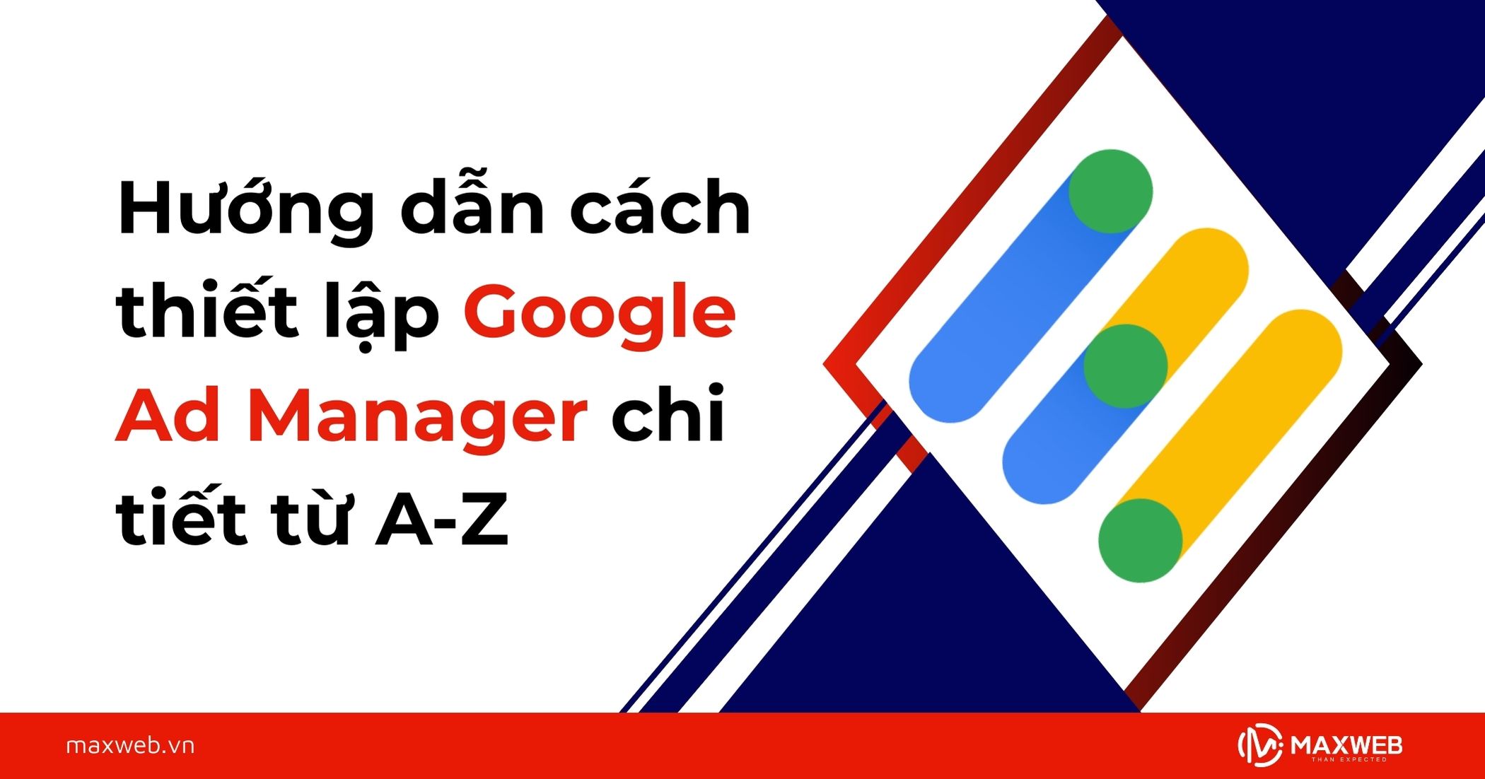 Hướng dẫn cách thiết lập Google Ad Manager chi tiết từ A-Z