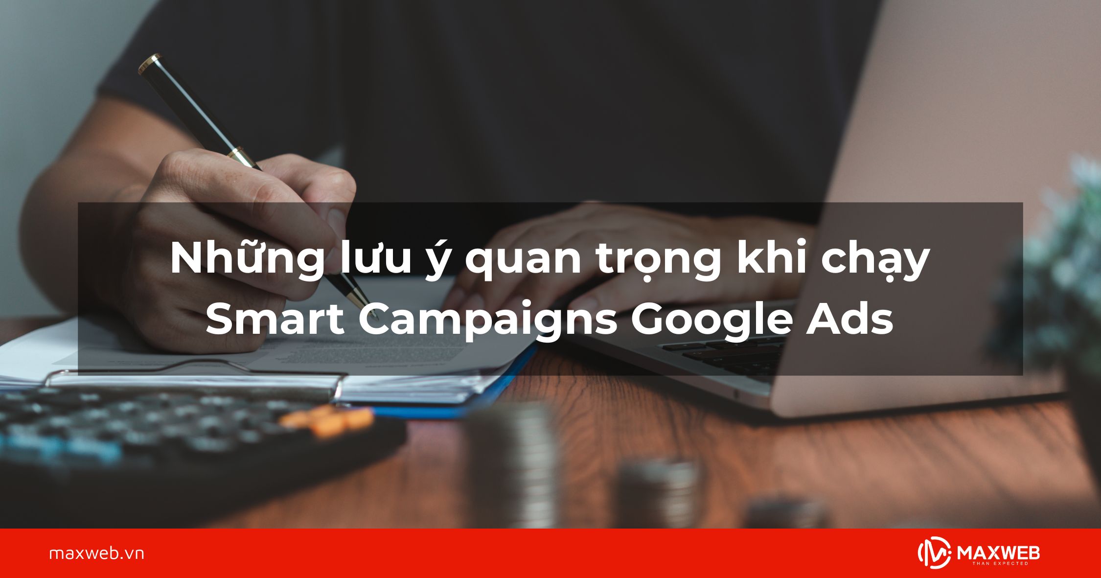 Những lưu ý quan trọng khi chạy Smart Campaigns Google Ads